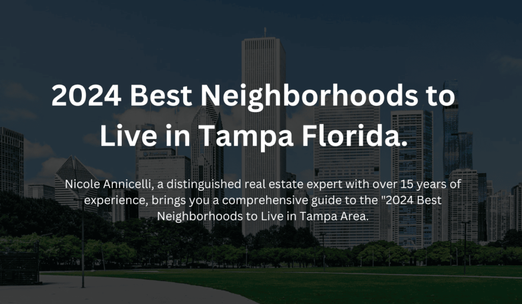 2024 Best Neighborhoods to Live in Tampa Area. Explore Tampa Florida with your Tampa Realtor.