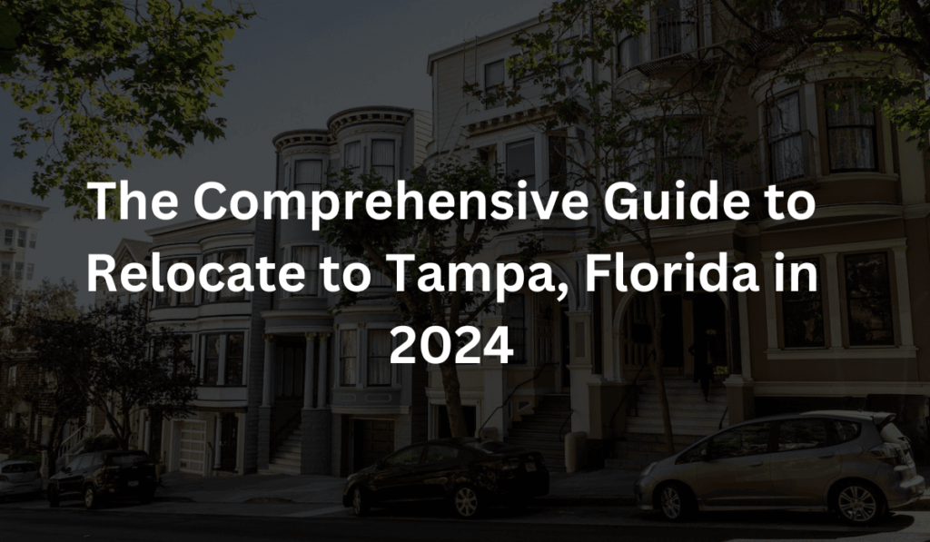 The Comprehensive Guide to Relocate to Tampa, Florida in 2024